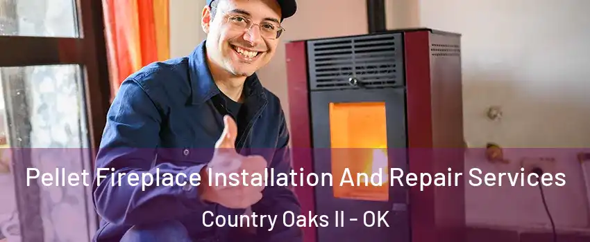 Pellet Fireplace Installation And Repair Services Country Oaks II - OK