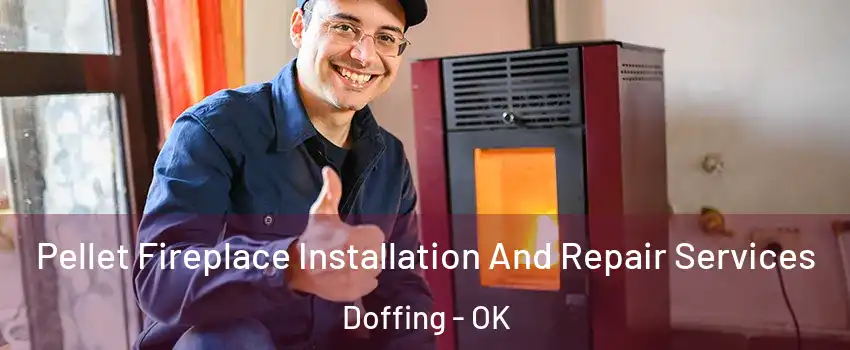 Pellet Fireplace Installation And Repair Services Doffing - OK