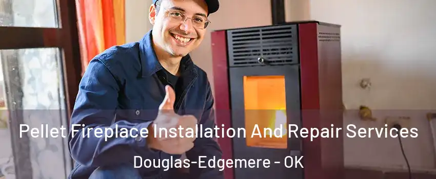 Pellet Fireplace Installation And Repair Services Douglas-Edgemere - OK