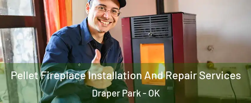 Pellet Fireplace Installation And Repair Services Draper Park - OK