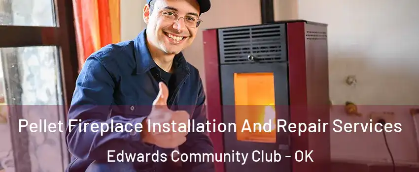 Pellet Fireplace Installation And Repair Services Edwards Community Club - OK