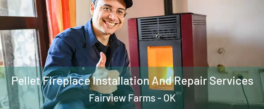 Pellet Fireplace Installation And Repair Services Fairview Farms - OK