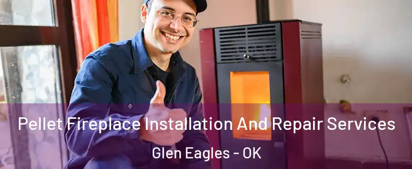 Pellet Fireplace Installation And Repair Services Glen Eagles - OK