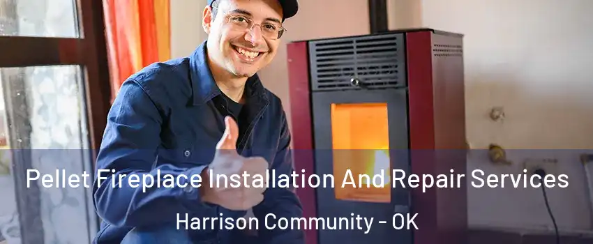 Pellet Fireplace Installation And Repair Services Harrison Community - OK