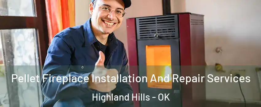 Pellet Fireplace Installation And Repair Services Highland Hills - OK
