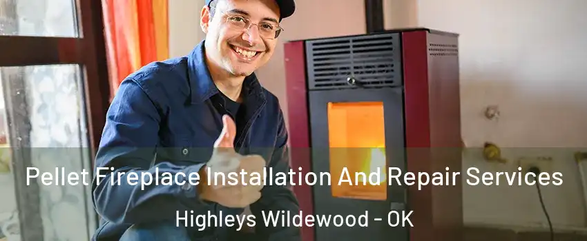 Pellet Fireplace Installation And Repair Services Highleys Wildewood - OK
