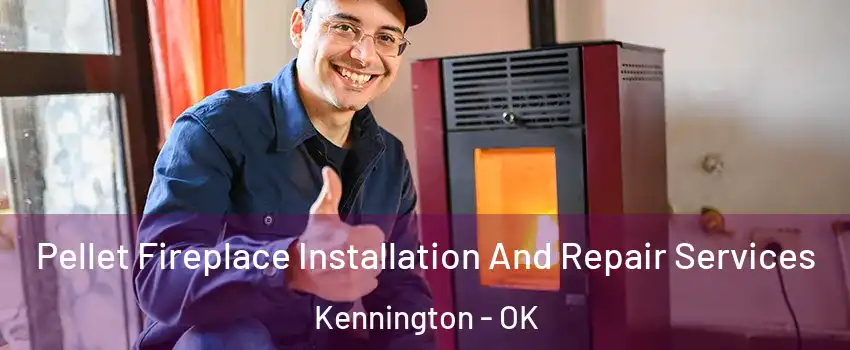 Pellet Fireplace Installation And Repair Services Kennington - OK