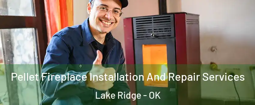 Pellet Fireplace Installation And Repair Services Lake Ridge - OK