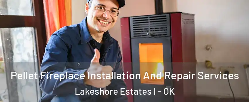 Pellet Fireplace Installation And Repair Services Lakeshore Estates I - OK