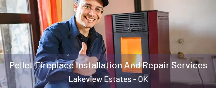 Pellet Fireplace Installation And Repair Services Lakeview Estates - OK