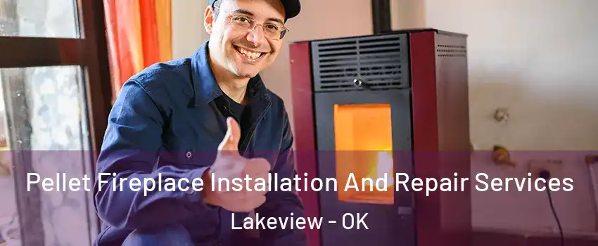 Pellet Fireplace Installation And Repair Services Lakeview - OK