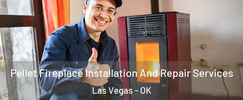 Pellet Fireplace Installation And Repair Services Las Vegas - OK