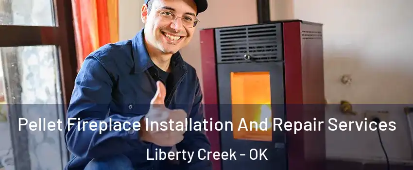Pellet Fireplace Installation And Repair Services Liberty Creek - OK