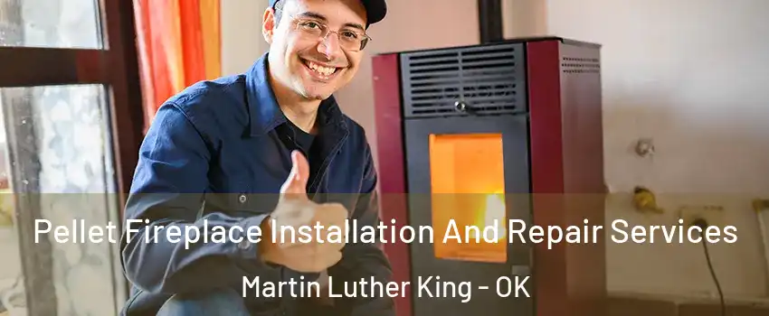 Pellet Fireplace Installation And Repair Services Martin Luther King - OK