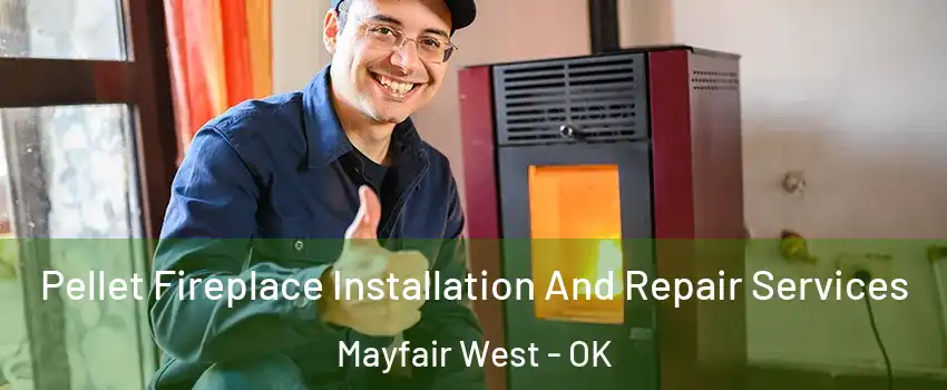 Pellet Fireplace Installation And Repair Services Mayfair West - OK