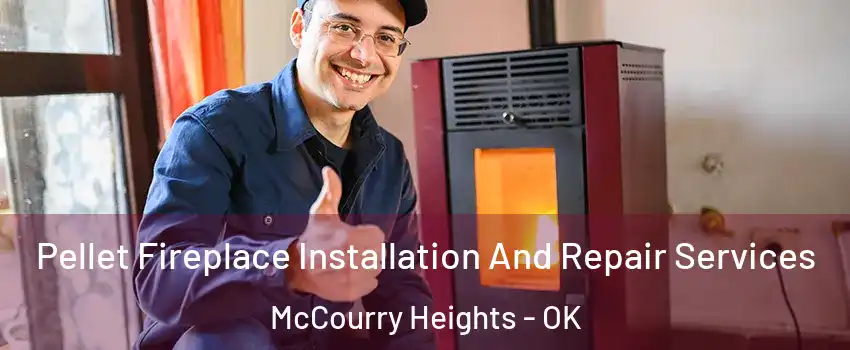Pellet Fireplace Installation And Repair Services McCourry Heights - OK