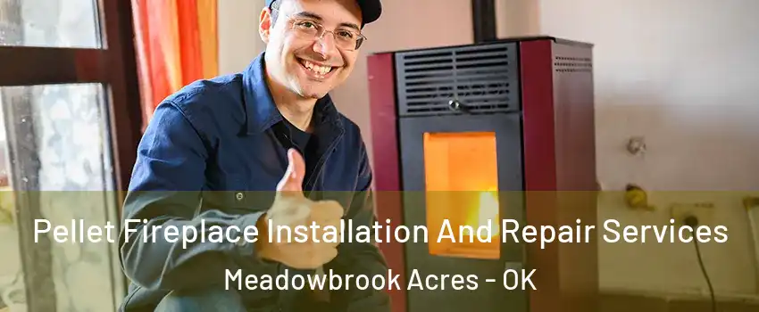 Pellet Fireplace Installation And Repair Services Meadowbrook Acres - OK