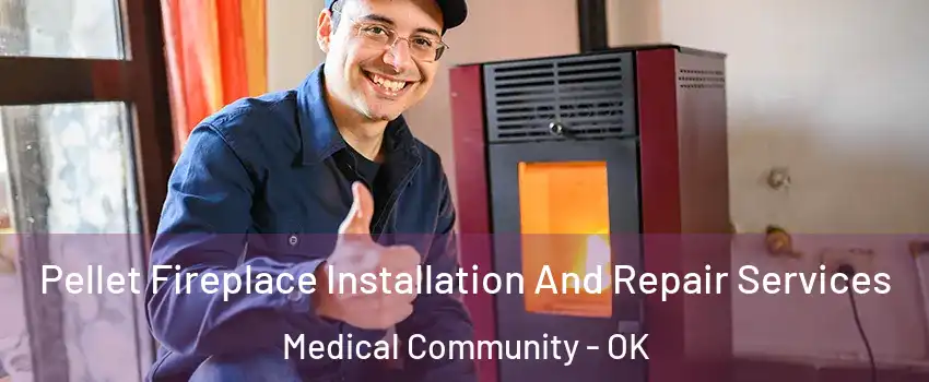 Pellet Fireplace Installation And Repair Services Medical Community - OK