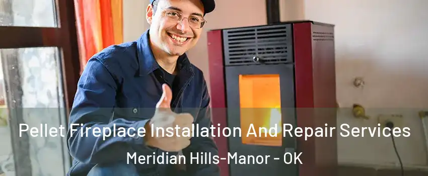 Pellet Fireplace Installation And Repair Services Meridian Hills-Manor - OK