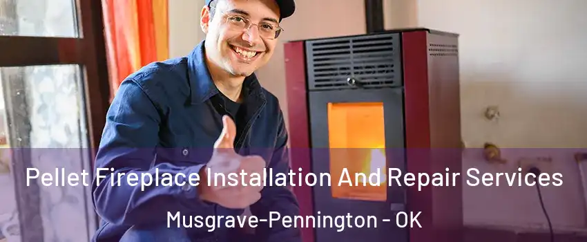 Pellet Fireplace Installation And Repair Services Musgrave-Pennington - OK