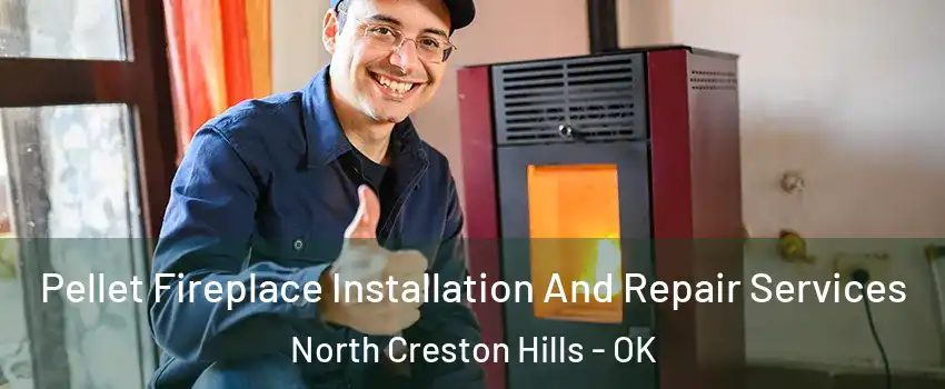 Pellet Fireplace Installation And Repair Services North Creston Hills - OK