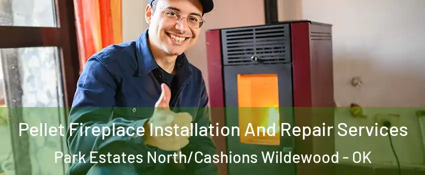 Pellet Fireplace Installation And Repair Services Park Estates North/Cashions Wildewood - OK