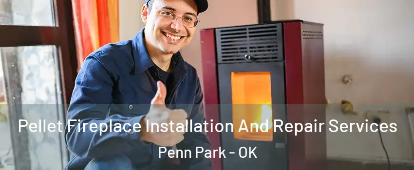 Pellet Fireplace Installation And Repair Services Penn Park - OK