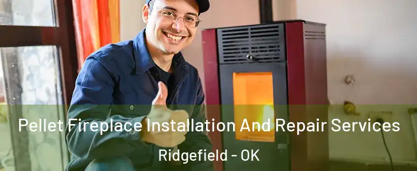 Pellet Fireplace Installation And Repair Services Ridgefield - OK