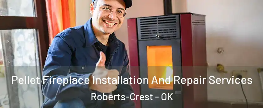 Pellet Fireplace Installation And Repair Services Roberts-Crest - OK