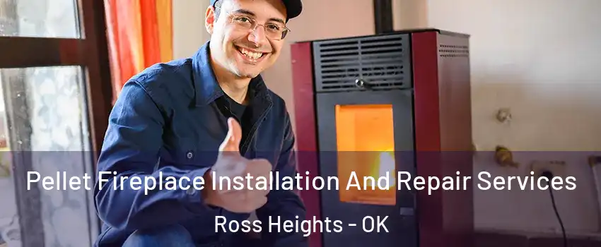 Pellet Fireplace Installation And Repair Services Ross Heights - OK