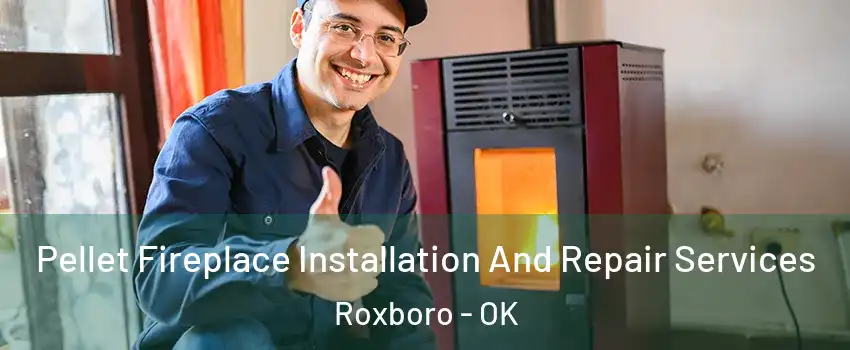 Pellet Fireplace Installation And Repair Services Roxboro - OK