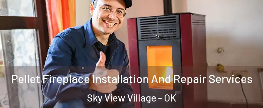 Pellet Fireplace Installation And Repair Services Sky View Village - OK