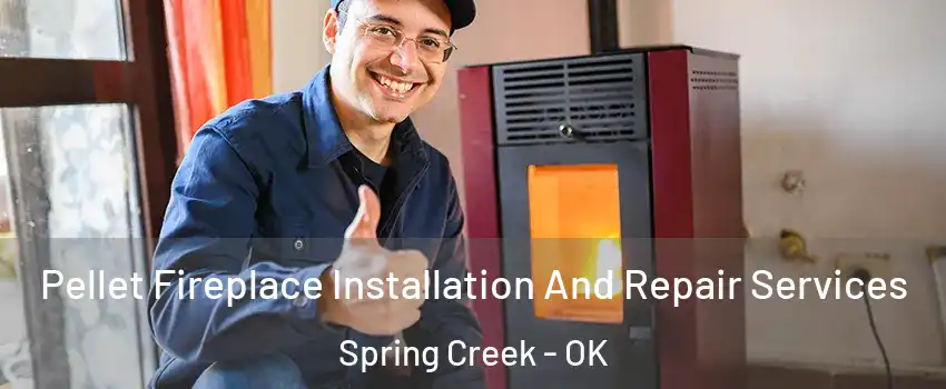 Pellet Fireplace Installation And Repair Services Spring Creek - OK