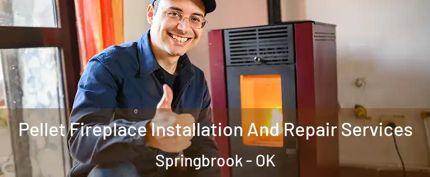 Pellet Fireplace Installation And Repair Services Springbrook - OK