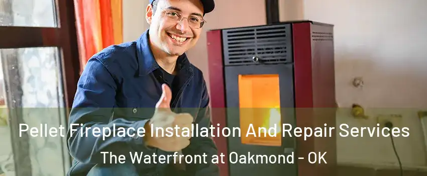 Pellet Fireplace Installation And Repair Services The Waterfront at Oakmond - OK