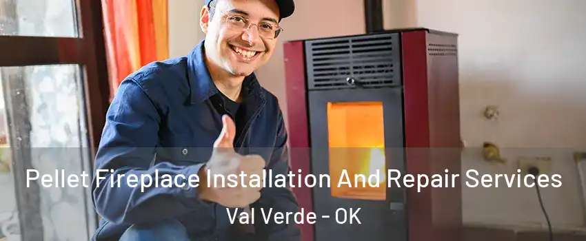 Pellet Fireplace Installation And Repair Services Val Verde - OK
