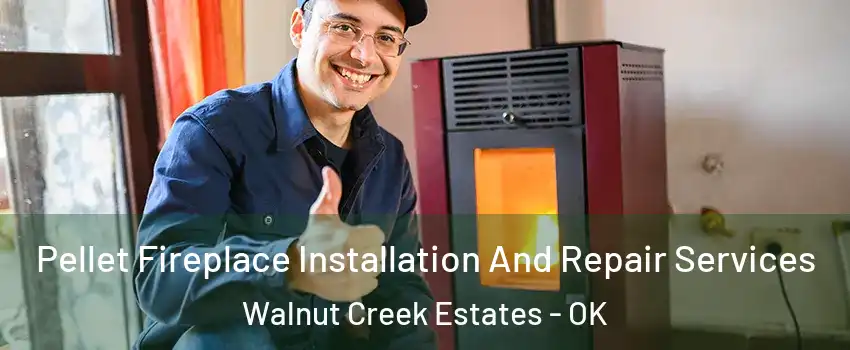 Pellet Fireplace Installation And Repair Services Walnut Creek Estates - OK