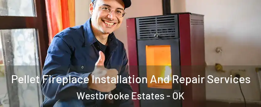 Pellet Fireplace Installation And Repair Services Westbrooke Estates - OK