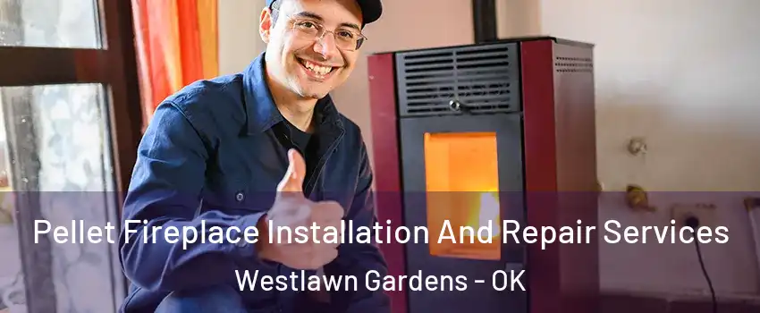Pellet Fireplace Installation And Repair Services Westlawn Gardens - OK