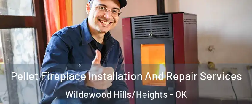 Pellet Fireplace Installation And Repair Services Wildewood Hills/Heights - OK