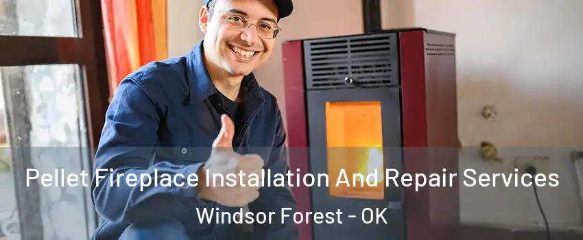Pellet Fireplace Installation And Repair Services Windsor Forest - OK