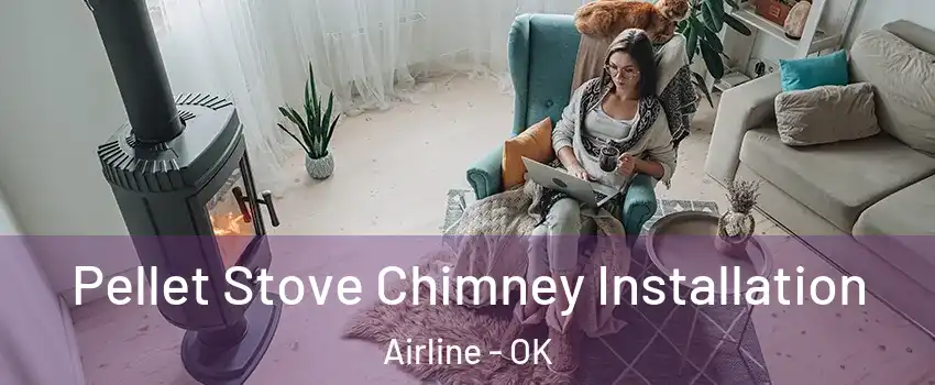 Pellet Stove Chimney Installation Airline - OK