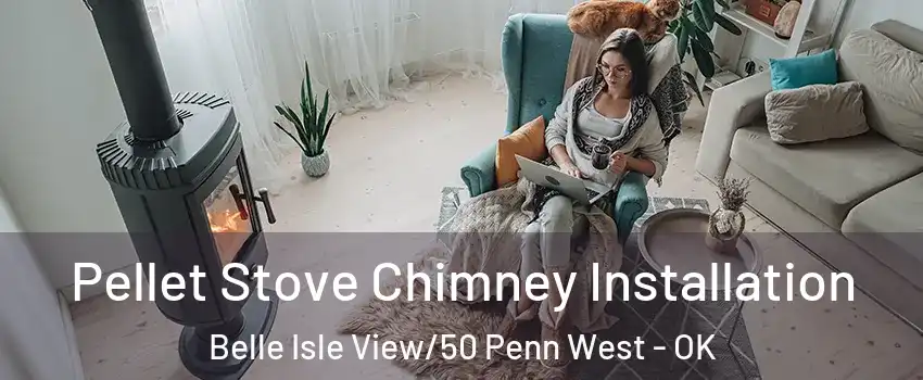 Pellet Stove Chimney Installation Belle Isle View/50 Penn West - OK