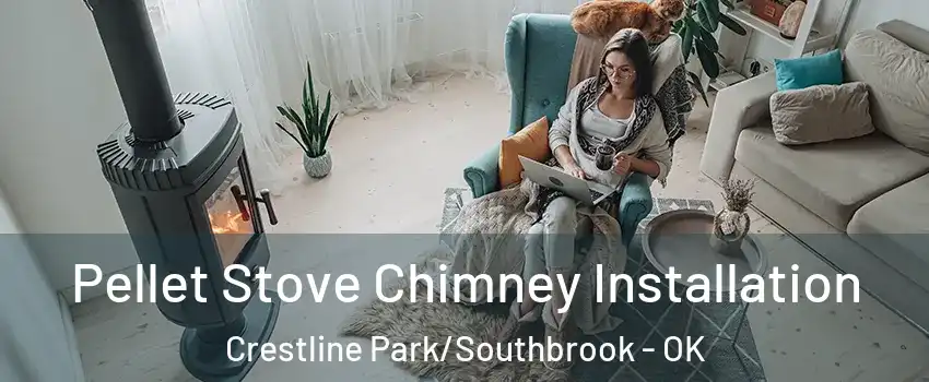 Pellet Stove Chimney Installation Crestline Park/Southbrook - OK