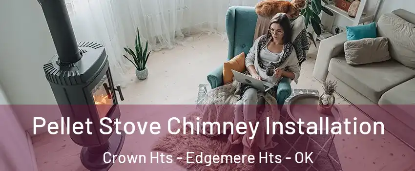 Pellet Stove Chimney Installation Crown Hts - Edgemere Hts - OK