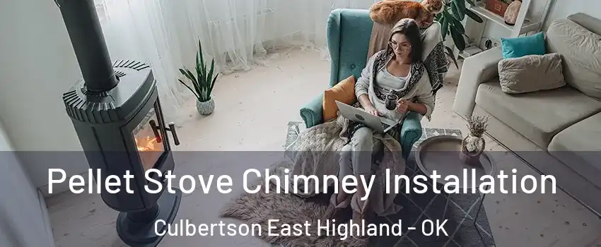 Pellet Stove Chimney Installation Culbertson East Highland - OK