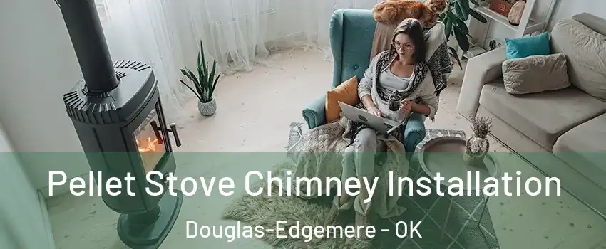 Pellet Stove Chimney Installation Douglas-Edgemere - OK