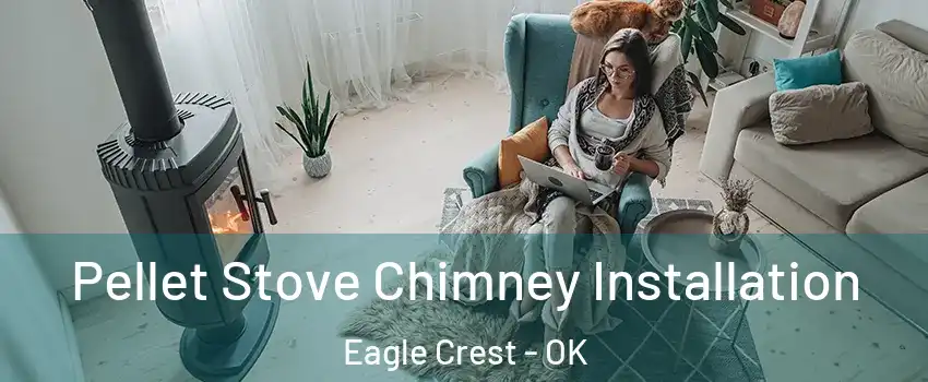 Pellet Stove Chimney Installation Eagle Crest - OK