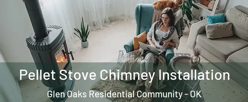 Pellet Stove Chimney Installation Glen Oaks Residential Community - OK