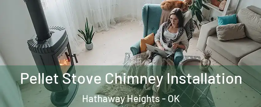 Pellet Stove Chimney Installation Hathaway Heights - OK